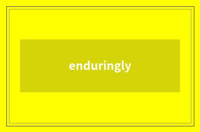 enduringly
