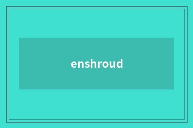enshroud
