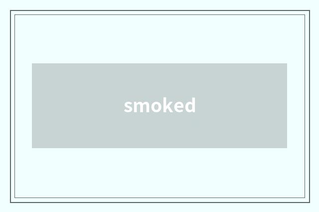 smoked
