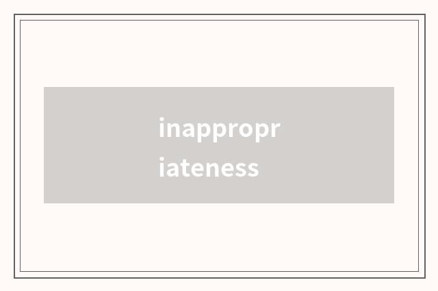 inappropriateness