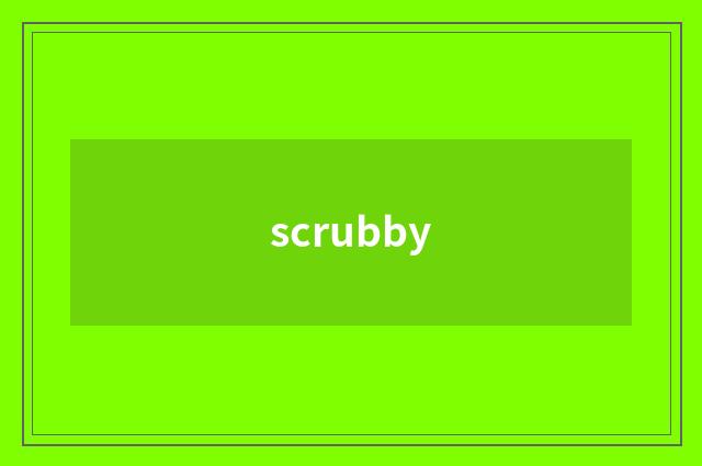 scrubby
