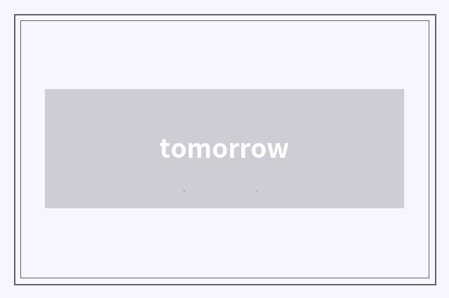tomorrow