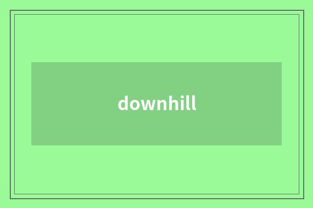 downhill