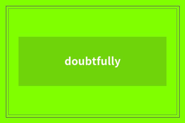 doubtfully