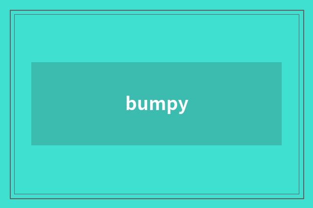 bumpy