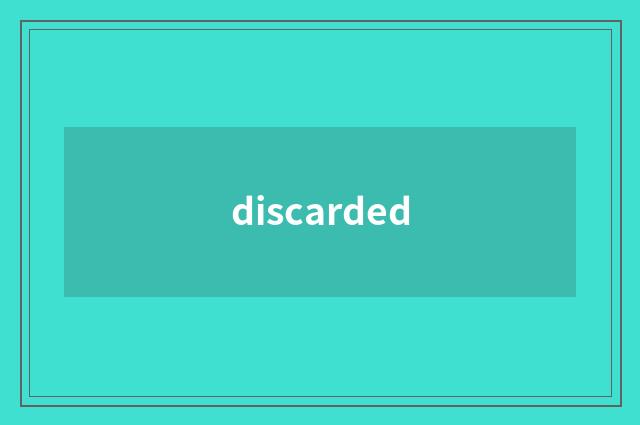 discarded