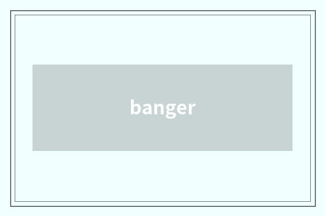 banger