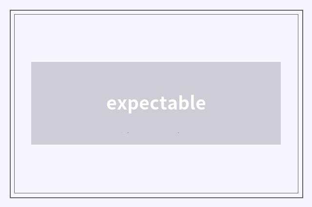 expectable