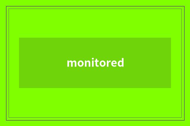 monitored