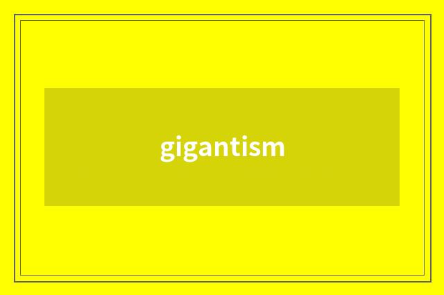 gigantism