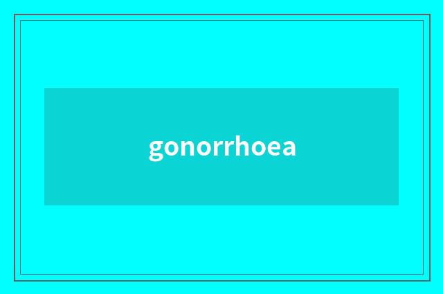 gonorrhoea