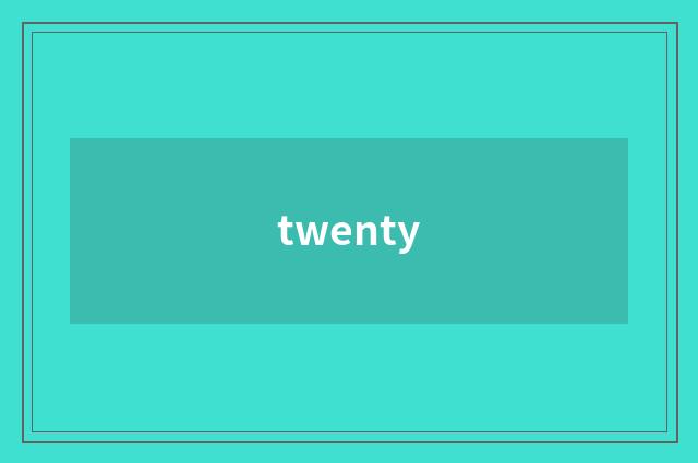 twenty