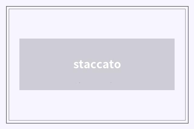 staccato