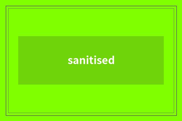 sanitised