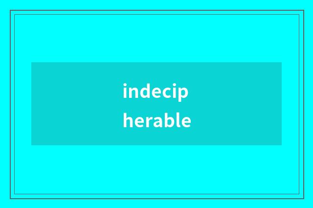 indecipherable