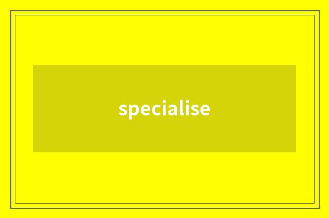 specialise