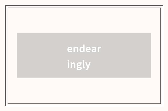endearingly