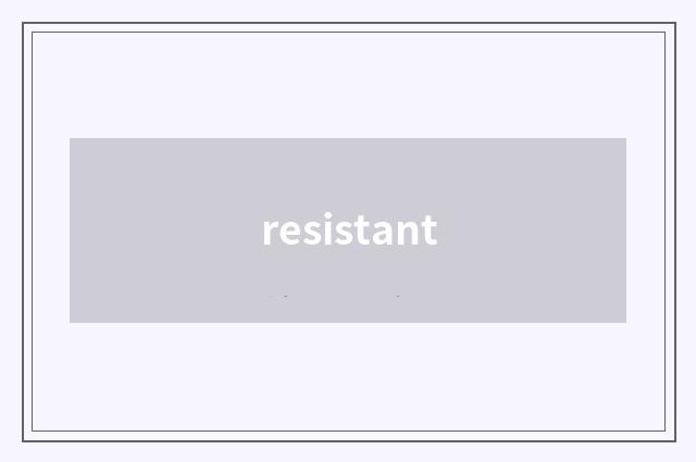 resistant