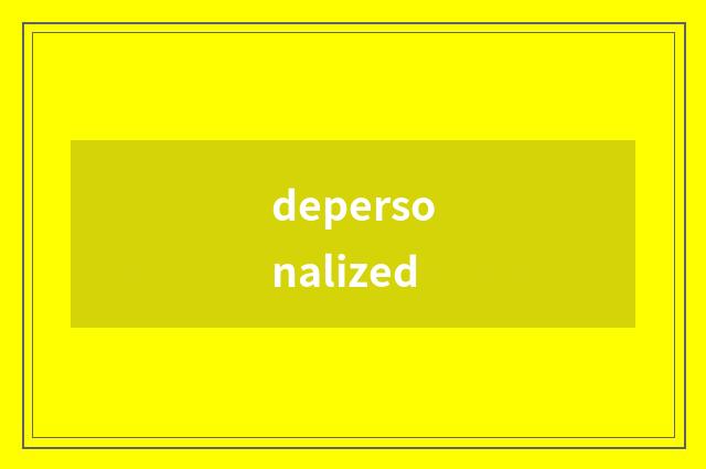 depersonalized