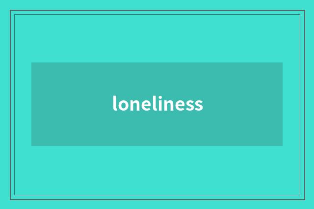 loneliness