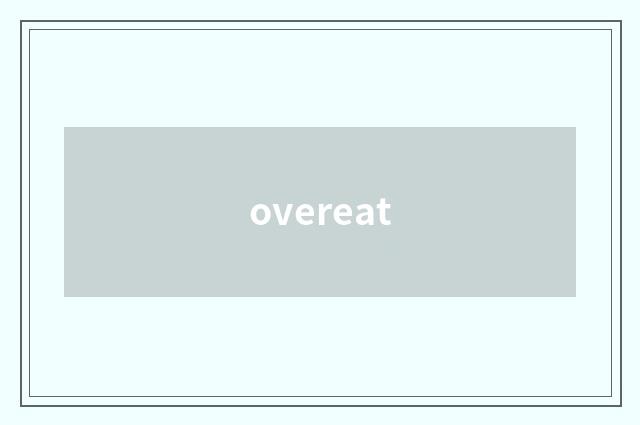 overeat