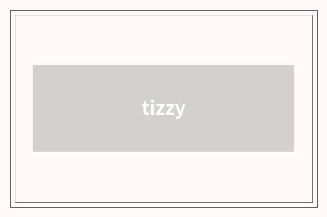 tizzy