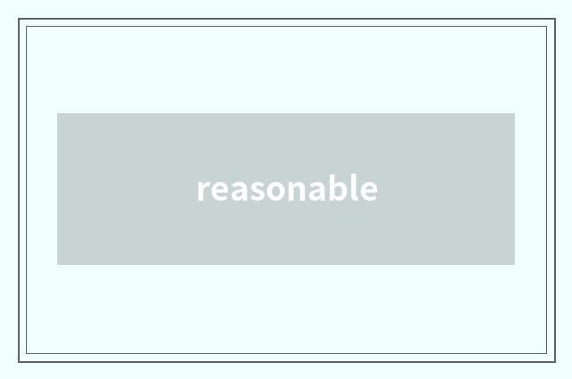 reasonable