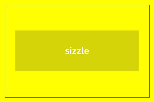 sizzle