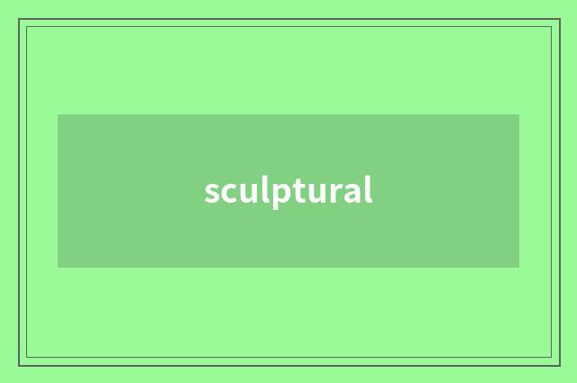 sculptural