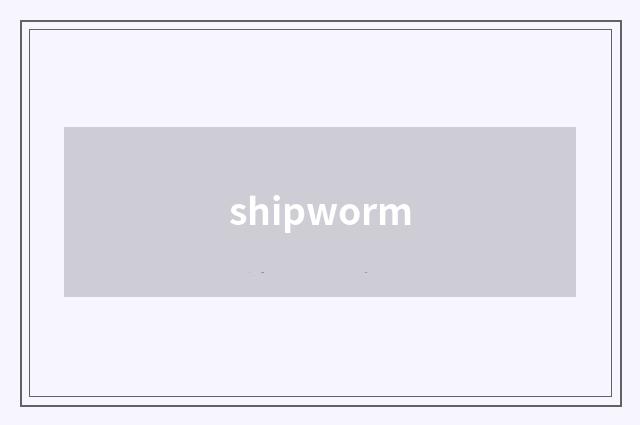 shipworm