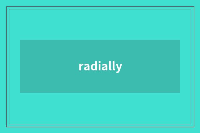 radially