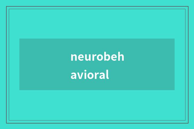 neurobehavioral