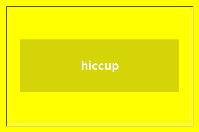 hiccup