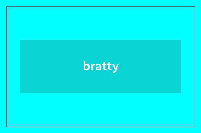 bratty