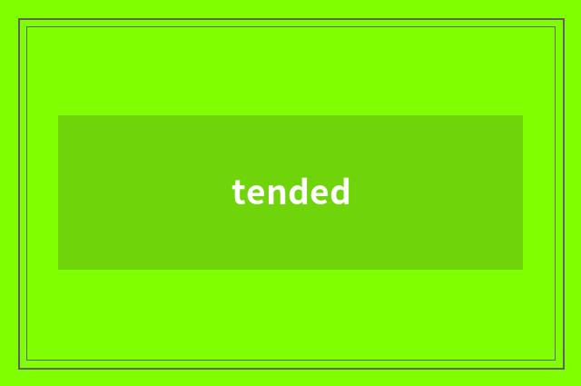 tended