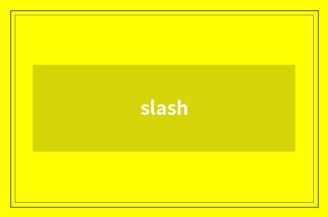 slash