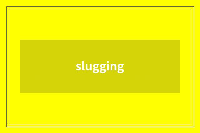 slugging