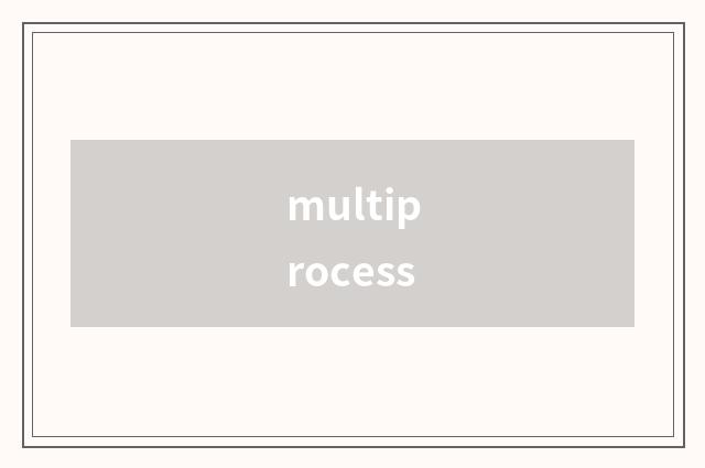 multiprocess