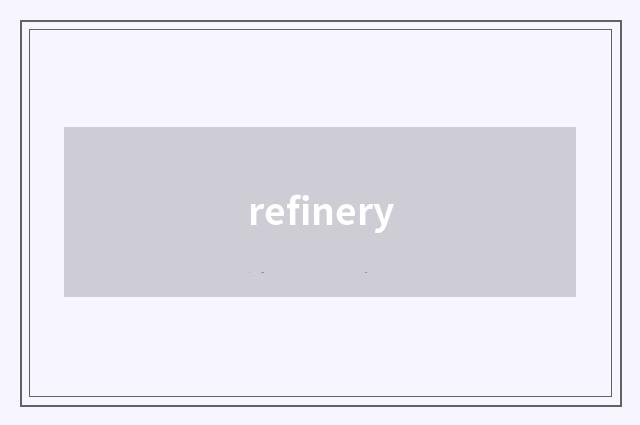 refinery