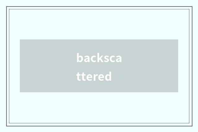 backscattered
