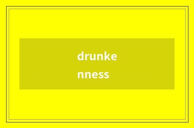 drunkenness