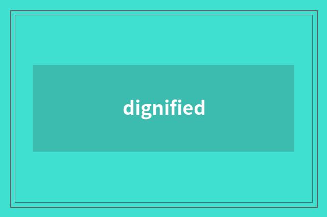 dignified