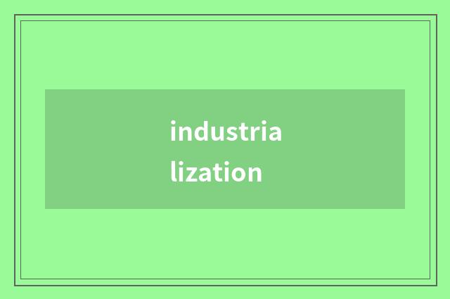 industrialization