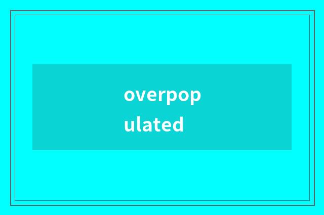 overpopulated