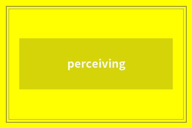 perceiving