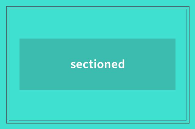 sectioned