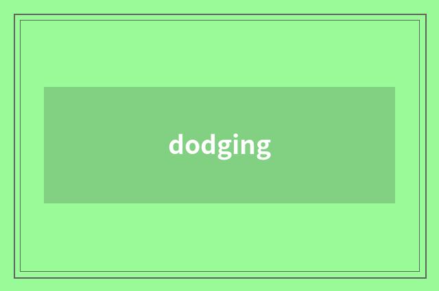 dodging