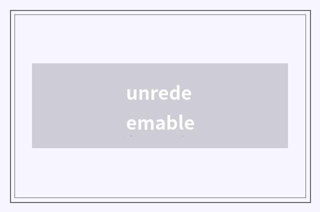 unredeemable
