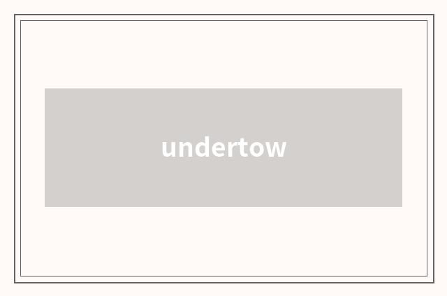 undertow