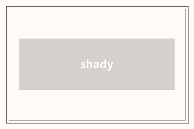 shady